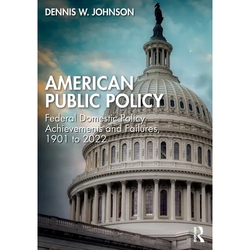 American Public Policy: Federal Domestic Policy Achievements and Failures, 1901 to 2022