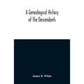 A Genealogical History Of The Descendants Of Peter White Of New Jersey, From 1670, And Of William White And Deborah Tilton His Wife, Loyalists