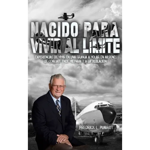 Born To Live On The Edge: Experiences from living on a farm to flying combat sorties in Vietnam to retirement (Spanish Edition)