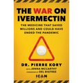 War on Ivermectin: The Medicine That Saved Millions and Could Have Ended the Pandemic