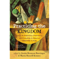 Practicing the Kingdom: Essays on Hospitality, Community, and Friendship in Honor of Christine D. Pohl
