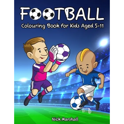 Football Colouring Book for Kids Aged 5-11: Cool Sport Colouring Book For Boys