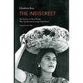 The Indiscreet: The Histories of Three Women Who Transformed the Image of the World
