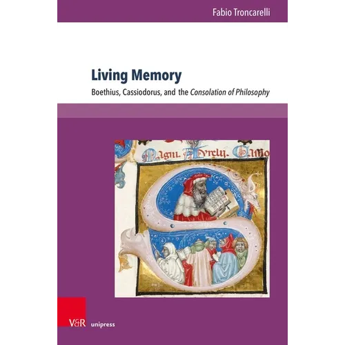 Living Memory: Boethius, Cassiodorus, and the Consolation of Philosophy
