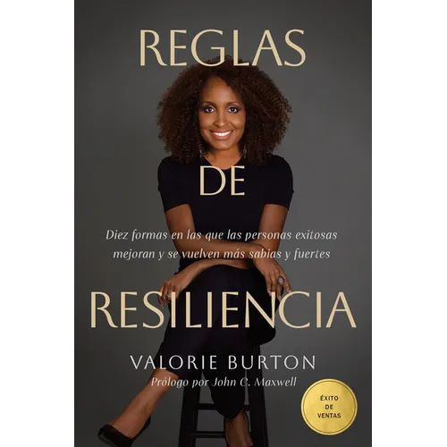 Reglas de Resiliencia: Diez Formas En Las Que Las Personas Exitosas Mejoran Y Se Vuelven Más Sabias Y Fuertes