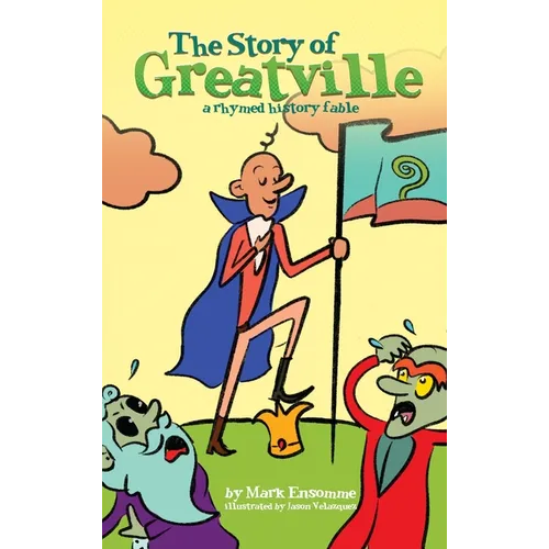 The Story of Greatville: a rhymed history fable