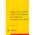 Aspects de la Comedie Sacree a la Renaissance. Les Traductions d'Antoine Tiron (1564)