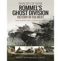Rommel's Ghost Division: Victory in the West: Rare Photographs from Wartime Archives
