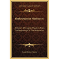 Shakespearean Playhouses: A History Of English Theatres From The Beginnings To The Restoration