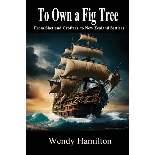 To Own a Fig Tree: From Shetland Crofters to New Zealand Settlers