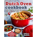 Dutch Oven Cookbook: Easy, Flavorful Recipes for Cooking With Your Dutch Oven. Use Only One Pot to Make an Entire Meal