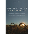 The Holy Spirit as Communion: Colin Gunton's Pneumatology of Communion and Frank Macchia's Pneumatology of Koinonia