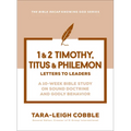 1 & 2 Timothy, Titus & Philemon: Letters to Leaders--A 10-Week Bible Study on Sound Doctrine and Godly Behavior