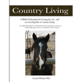 Country Living: A Bible-based Blueprint for Leaving the City and an Encyclopedia of Country Living