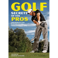Golf Secrets of the Pros: The World's Top Players Reveal Their Winning Tips