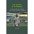 The Mother of All Religions: The Genesis of Blavatsky's Theosophy: Ancient Theology, Orientalism, and Buddhism