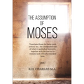 The Assumption of Moses: Translated from the Latin sixth century ms., the unemended text of which is published herewith, together with the text