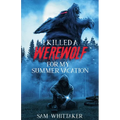 I Killed a Werewolf for My Summer Vacation