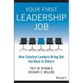 Your First Leadership Job: How Catalyst Leaders Bring Out the Best in Others