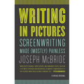 Writing in Pictures: Screenwriting Made (Mostly) Painless