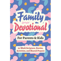 Family Devotional for Parents and Kids - 52-Week Scripture, Stories, Activities, and Shared Prayers: Christian Gifts for Families - a Year of Bible Re