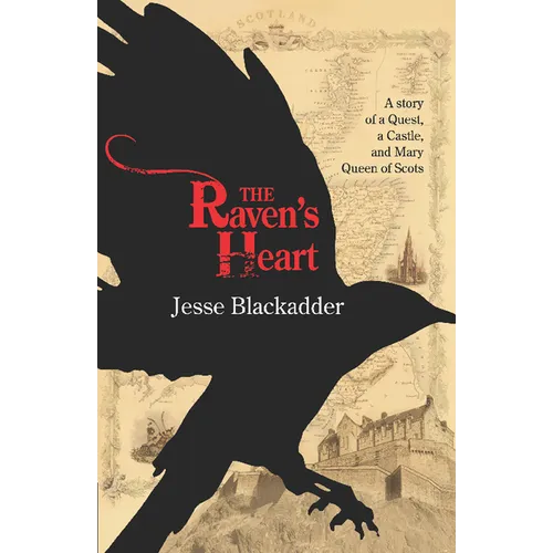 The Raven's Heart: A Story of a Quest, a Castle and Mary Queen of Scots