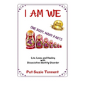 I AM WE - One Body, Many Parts: Life, Love, and Healing with Dissociative Identity Disorder