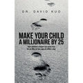 Make Your Child A Millionaire By 25: Your children's dream can come true for as little as two cups of coffee a day