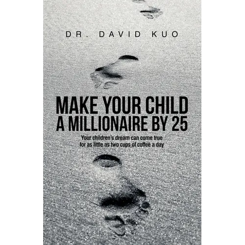 Make Your Child A Millionaire By 25: Your children's dream can come true for as little as two cups of coffee a day
