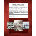 A History of Gold as a Commodity and as a Measure of Value: Its Fluctuations Both in Ancient and Modern Times, with an Estimate of the Probable Suppli