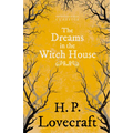 The Dreams in the Witch House (Fantasy and Horror Classics);With a Dedication by George Henry Weiss