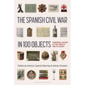 The Spanish Civil War in 100 Objects: A Material History of the Conflict and Its Legacy