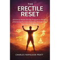 The Erectile Reset: A Science-Based 30-Day Program to Reverse Erectile Dysfunction Naturally Through Diet, Exercise, and Lifestyle