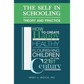 The Self in Schooling: Theory and Practice: How to Create Happy, Healthy, Flourishing Children in the 21st Century