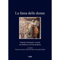 La Fama Delle Donne: Pratiche Femminili E Societa Tra Medioevo Ed Eta Moderna