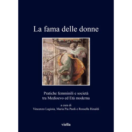La Fama Delle Donne: Pratiche Femminili E Societa Tra Medioevo Ed Eta Moderna