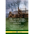 The Great Steel Strike and Its Lessons: The American Strike of 1919, its Causes and the Labor Unions Involved
