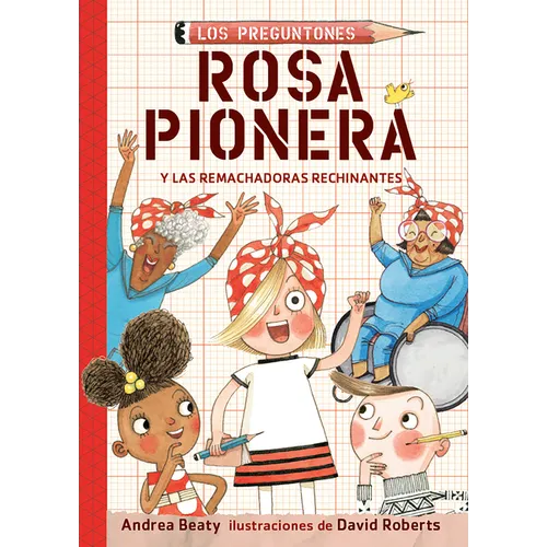 Rosa Pionera Y Las Remachadoras Rechinantes / Rosie Revere and the Raucous Riveters
