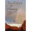 The Colors of Money: Finding Balance, Harmony and Fulfillment with Money