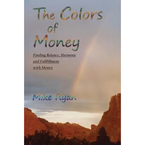 The Colors of Money: Finding Balance, Harmony and Fulfillment with Money