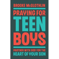 Praying for Teen Boys: Partner with God for the Heart of Your Son