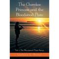 The Cherokee Princess and the Bloodwood Flute: Vol. 1 the Bloodwood Flute Series