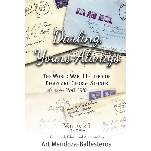Darling, Yours Always: The WWII Letters of Peggy and George Steiner, Volume I, 2nd edition