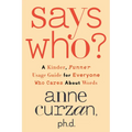 Says Who?: A Kinder, Funner Usage Guide for Everyone Who Cares about Words