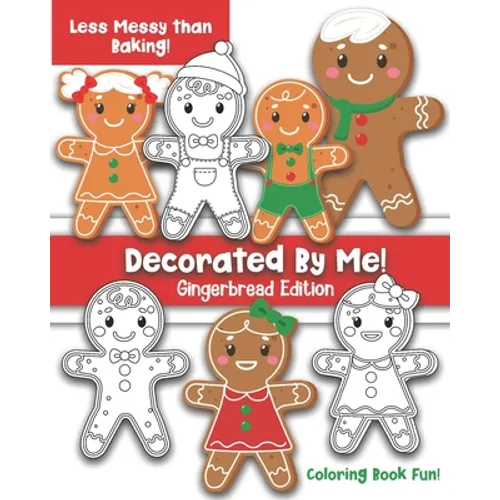 Decorated By Me! Gingerbread Edition: Coloring Book Fun For Kids and Adults: Cute and Festive - But Less Messy Than Baking!