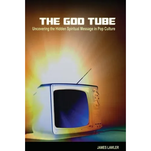 The God Tube: Uncovering the Hidden Spiritual Message in Pop Culture
