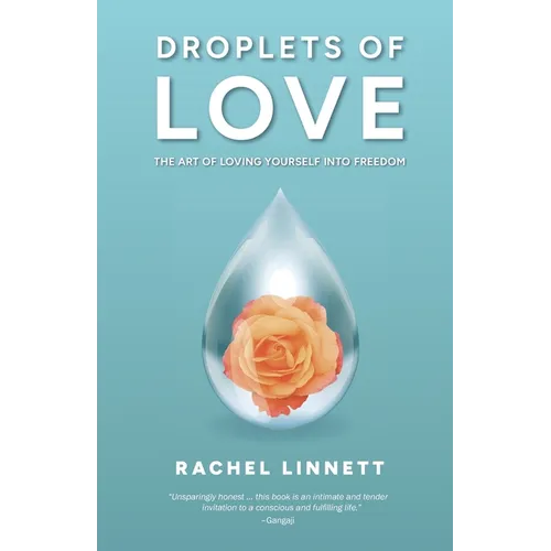 Droplets of Love: The Art of Loving Yourself into Freedom