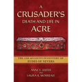 A Crusader's Death and Life in Acre: The 1266 Account-Inventory of Eudes of Nevers