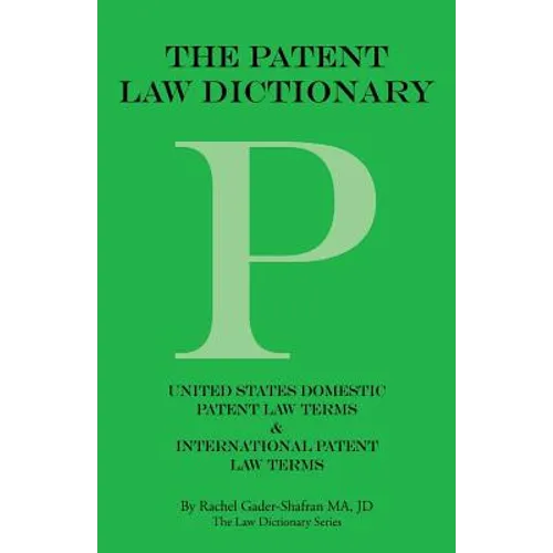 The Patent Law Dictionary: United States Domestic Patent Law Terms & International Patent Law Terms