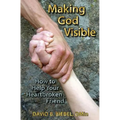 Making God Visible: How to Help Your Heartbroken Friend
